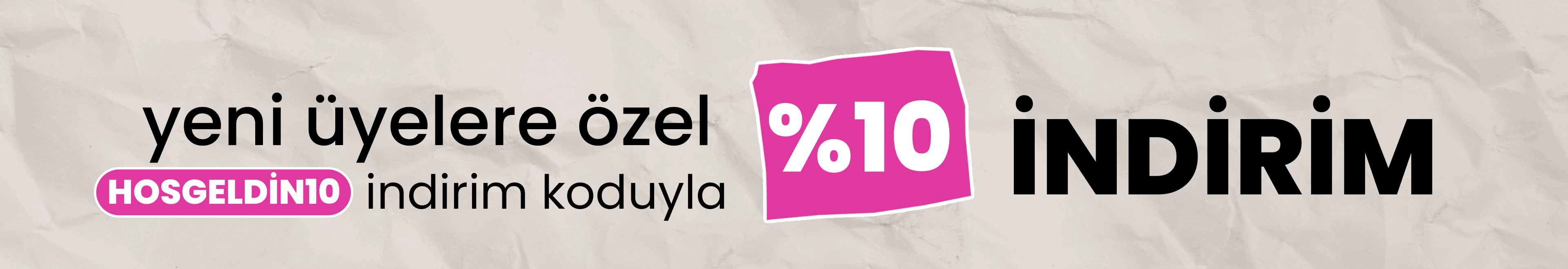 yeni üyelere özel %10 indirim