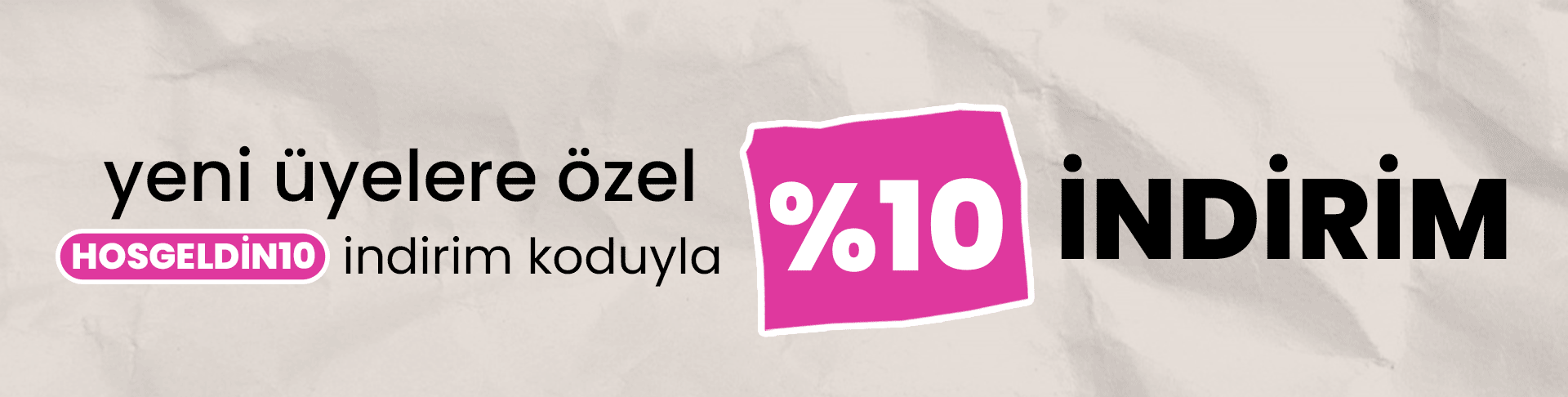 yeni üyelere özel %10 indirim